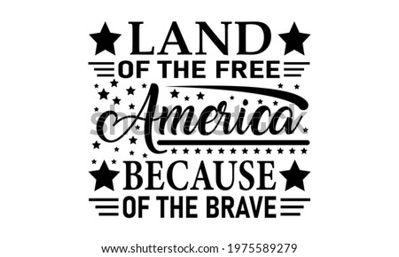 Land of the Free America Because of the Brave - 4th of July Vector And Clip Art