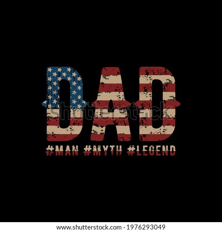 Dad Vector Illustration, Man - Myth - Legend, USA Flag Design Illustration Good phrase for Father's day and other gift design