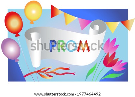 Prom.  Festive Banner with air balloons, flags and flowers. Place for any of your text on paper. Birthday theme, theme of graduation, Mother's Day, wedding and other , congratulations and parties.