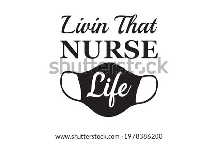 Livin That Nurse Life, Nurse Life - Nurse Vector And Clip Art
