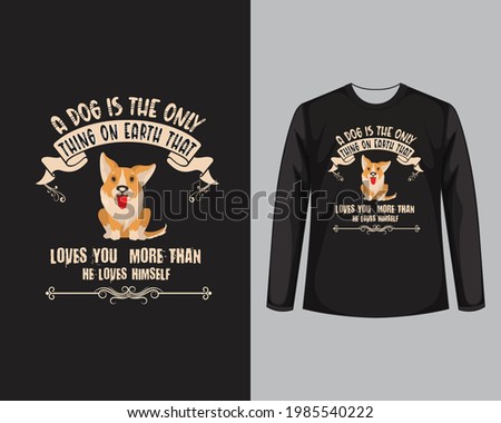 A dog is the only think t shirt images, Funny dog t shirt design vector.