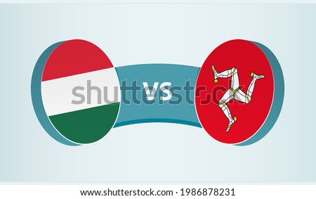 Hungary versus Isle of Man, team sports competition concept. Round flag of countries.