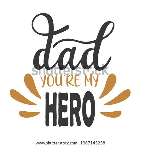 Dad you are my hero handwritten lettering vector. Fathers Day quotes and phrases, elements for cards, banners, posters, mug, drink glasses,scrapbooking, pillow case, phone cases and clothes design.