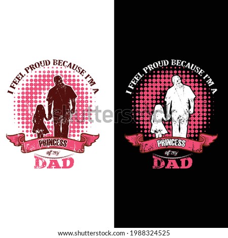 This is a I Feel proud because i'm a princess of my dad t-shirt design
