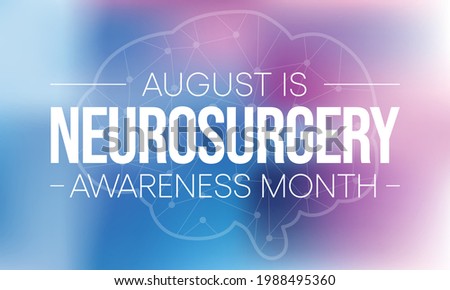 Neurosurgery awareness month is observed every year in August, it  is the medical specialty concerned with the rehabilitation of disorders which affect any portion of the nervous system. Vector art