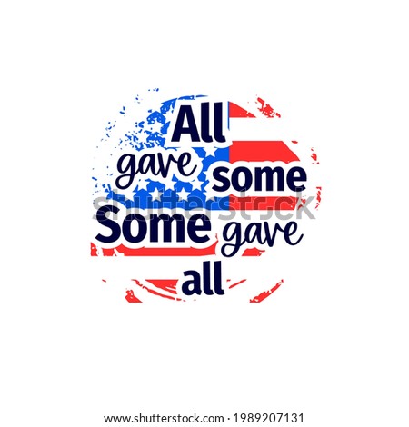 Patriotic quote All gave some. Some gave all. American flag. Red blue white color. Texture spots. 4th of july. Vector illustration. Typographic  poster. T shirt print, graphic element.
