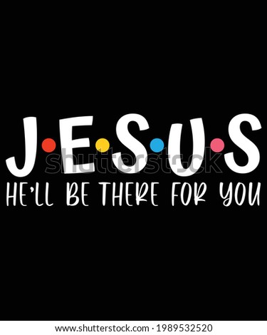 Jesus He'll Be There For You. Christian artwork with custom lettering T-Shirt Design and a Christian T-Shirt. Bible Verse. Hand Lettered Quote. Modern Calligraphy.