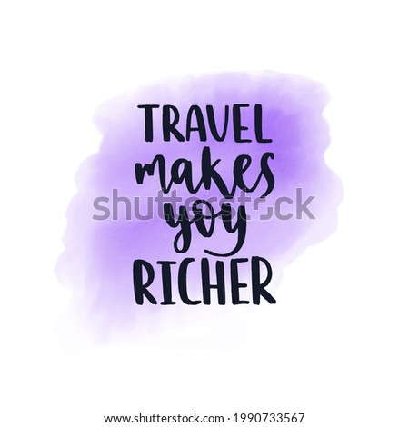 Travel inspiration quote. Positive phrase about trip and adventure. Trendy style handwritten lettering on watercolor spot background. Vector decorative illustration for posters, advertisement or web.