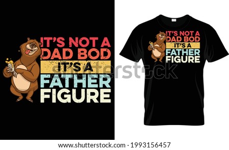 It's Not A Dad Bod It's A Father Figure Fishing T-Shirt Design, Fishman T-Shirt Design