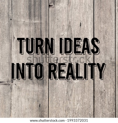 Inspirational quotes, Turn ideas into reality
