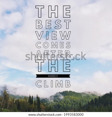 inspirational  motivational quote best view comes after the hardest climb on nature background
