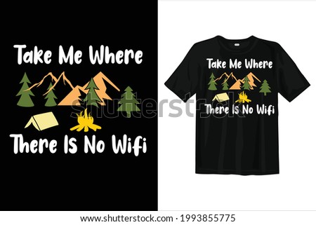 Take me where there is no Wi-Fi t shirt for travel and camping outdoor