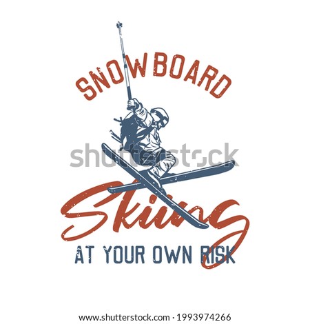 t shirt design snowboard skiing at your own risk with man playing ski vintage illustration