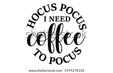 Hocus pocus i need coffee to pocus Halloween Vector and Clip Art