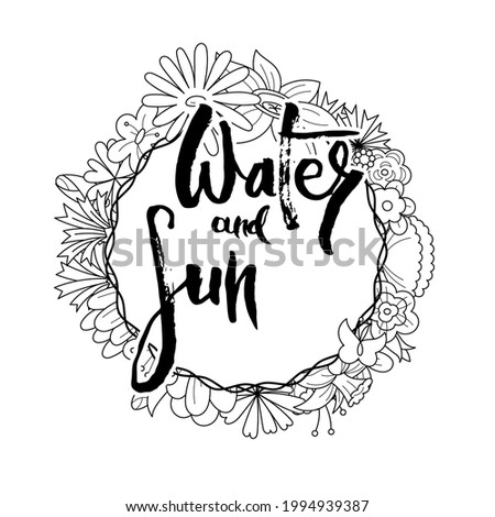 Water and Sun. Hand lettering grunge card with flower background. Handcrafted doodle letters in retro style. Hand-drawn vintage vector typography illustration