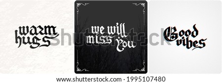 Warm hugs. We will miss you. Good vibes. Vintage lettering collection. Gothic blackletter text. Vector clligraphic illustration set