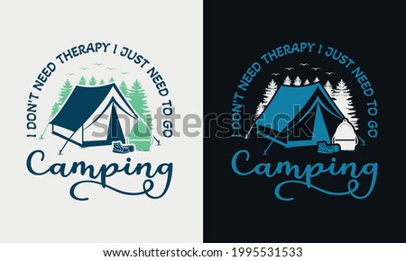 i don't need therapy i just need to go camping with tent tree, vector modern logos of camping theme, suitable for apparel, mug, t-shirt design and many others, vector illustration