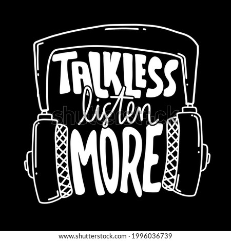 talk less listen more. Motivational quotes. hand drawn lettering poster. Motivational typography for prints. vector lettering