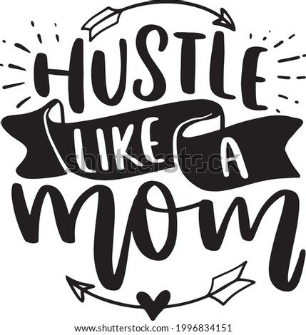 Hustle Like A Mom Lettering Quotes Motivational Inspirational Printable Poster Sticker T-Shirt Design Sarcastic Mom 