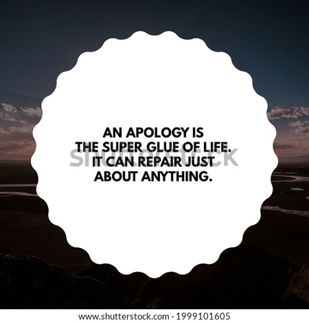 Top motivational, inspirational and sorry quote on the nature background. An apology is the super glue of life. It can repair just about anything.