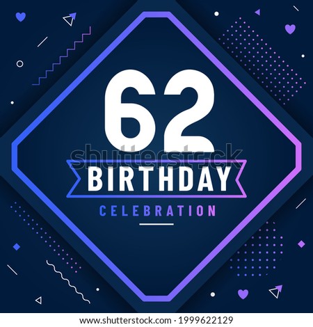 62 years birthday greetings card, 62 birthday celebration background free vector. Royalty-Free Stock Photo #1999622129