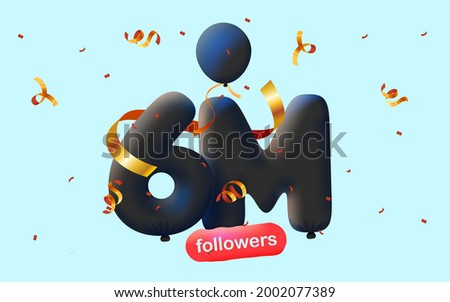 banner with 6M followers thank you in form of 3d black balloons and colorful confetti. Vector illustration 3d numbers for social media 6000000 followers thanks, Blogger celebrating subscribers, likes