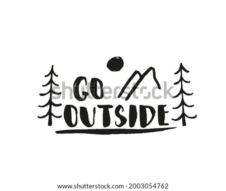 Go outside lettering handwritten sign, Hand drawn grunge calligraphic text, outdoor hiking adventure and mountains exploring, Vector illustration.