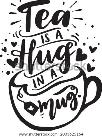 Tea Lover Lettering Quotes Printable Poster Tote Bag Mug Tumbler T Shirt Design Tea Is A Hug In A Mug