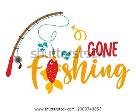 Gone fishing - funny typography with lovely fish on fishing rod. For poster, wallpaper, t-shirt, gift. Summer holiday feeling. Handwritten inspirational quot about summer.