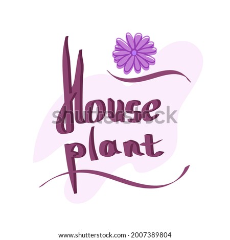 houseplants hand drawn lettering for poster, decor, interior.