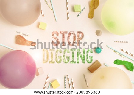 Handwriting text Stop Digging. Internet Concept Prevent Illegal excavation quarry Environment Conservation Colorful Birthday Party Designs Bright Celebration Planning Ideas