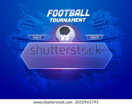 Football Tournament Poster Design With Participate Team A VS B And Empty Glass Frame On Abstract Blue Stadium Background.