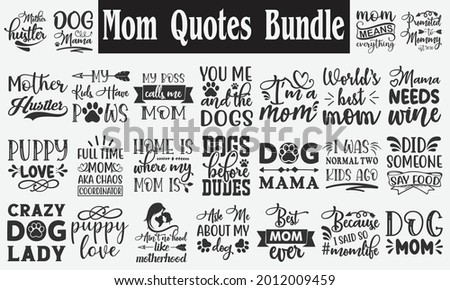 Mom Quotes Bundle. Quotes about Mother, Funny Mom Bundle of 25 svg eps Files for Cutting Machines Cameo Cricut, Dog Mom, Funny Fur Mom, Cat Lover, Rescue Mama Royalty-Free Stock Photo #2012009459