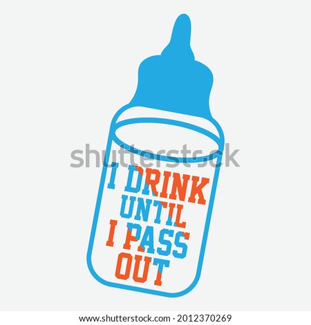 
I DRINK UNTIL I PASS OUT, baby shower card, invitation greeting birthday card, T-shirt graphics for kids vector illustration