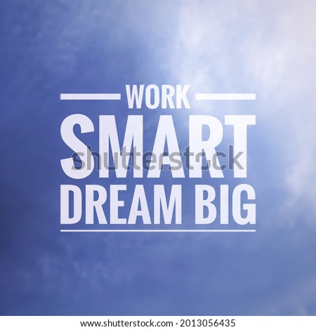 The best motivational quotes, " WORK SMART , DREAM BIG " isolated on blue sky background. Success, wisdom, bussiness concept.