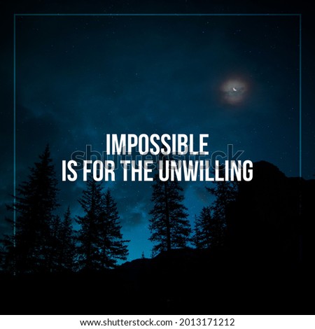 Short motivational and inspirational quotes for social media post. Impossible is for the unwilling.