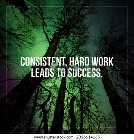 Short motivational and inspirational quotes for social media post. Consistent, hard work, leads to success