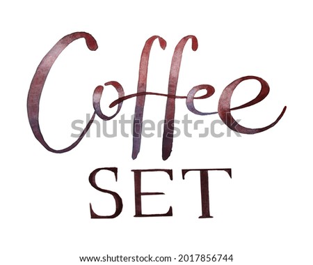 Watercolor brown hand-drawn lettering Coffee set isolated on white background. Creative authentic clip art words for cafe, kitchen, sticker, cafeteria, menu, wallpaper, wrapping, sketchbook