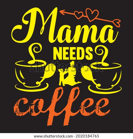 MAMA NEEDS COFFEE T SHIRT DESIGN, VECTOR FILE.