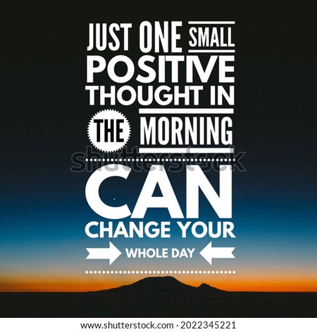 Motivational Quote, Just one small positive thought in the morning can change your whole day, Life Inspirational quotes. Royalty-Free Stock Photo #2022345221