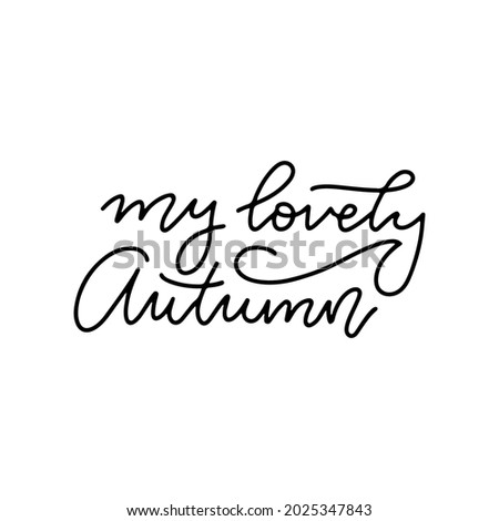 My lovely Autumn - Lettering calligraphy for poster, postcard, banner, icon, logo or badge. Linear handd drawn vector text.