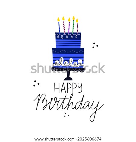 Happy birthday greeting card design with hand drawn cake with candles and lettering.  Flat style vector illustration, isolated on white background. Design for greeting card, poster or banner. 

