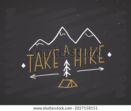 Take a hike lettering handwritten sign, Hand drawn grunge calligraphic text, outdoor hiking adventure and mountains exploring, Vector illustration on chalkboard background.