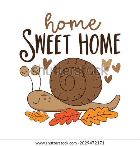 Home sweet home - House quote lettering typography, with cute snail and leaves. 