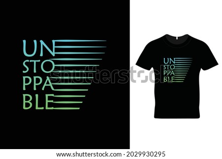 Unstoppable t shirt design. Motivational t shirt