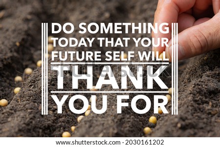 Insipirational Quote - DO SOMETHING TODAY THAT YOUR
FUTURE SELF WILL THANK YOU FOR Royalty-Free Stock Photo #2030161202