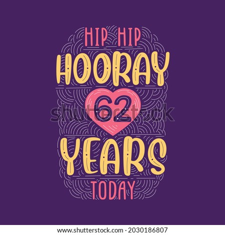 Birthday anniversary event lettering for invitation, greeting card and template, Hip hip hooray 62 years today. Royalty-Free Stock Photo #2030186807