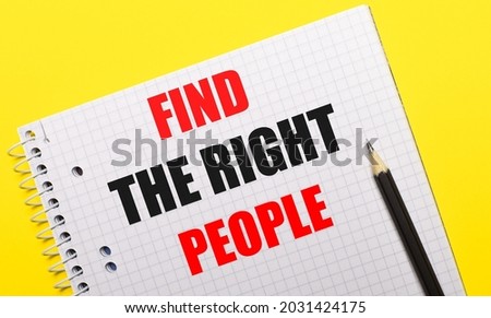 White notebook with inscription FIND THE RIGHT PEOPLE written in black pencil on a bright yellow background.