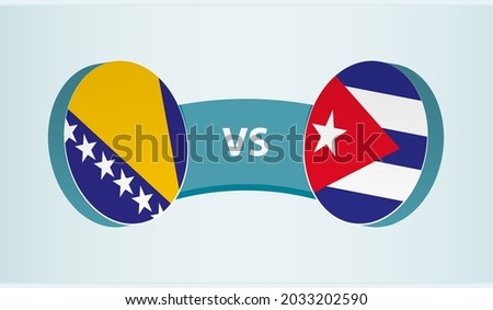 Bosnia and Herzegovina versus Cuba, team sports competition concept. Round flag of countries.