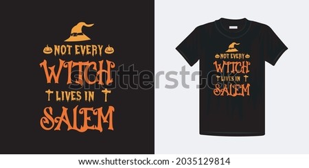 Not every witch lives in salem creative halloween t-shirt design. Happy Halloween Famous t-shirt design template.